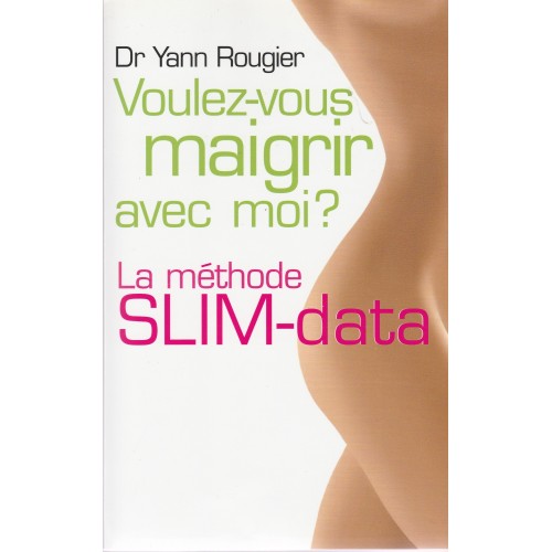 Voulez-vous maigrir avec moi La méthode slim-data  Dr Yann Rougier